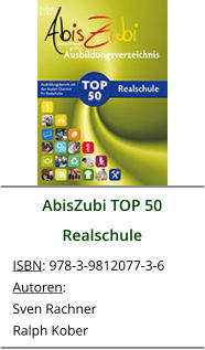 AbisZubi TOP 50 Realschule ISBN: 978-3-9812077-3-6 Autoren: Sven Rachner Ralph Kober