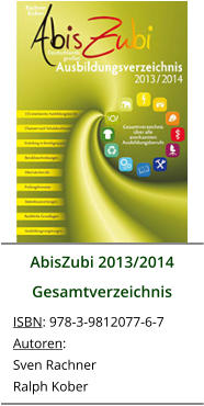 AbisZubi 2013/2014 Gesamtverzeichnis ISBN: 978-3-9812077-6-7 Autoren: Sven Rachner Ralph Kober